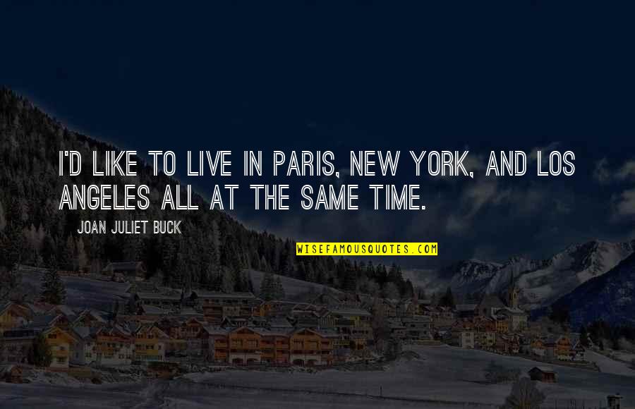 Live And Time Quotes By Joan Juliet Buck: I'd like to live in Paris, New York,