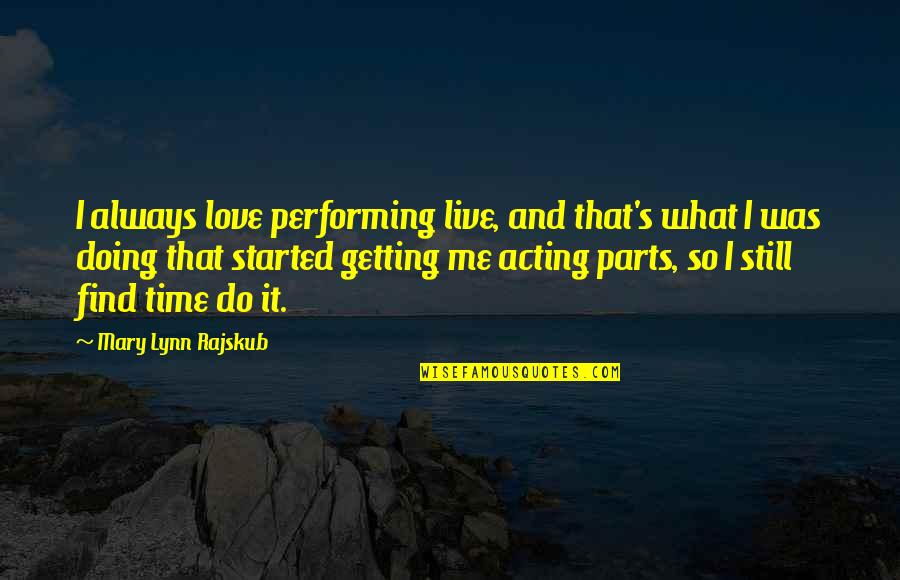 Live And Time Quotes By Mary Lynn Rajskub: I always love performing live, and that's what