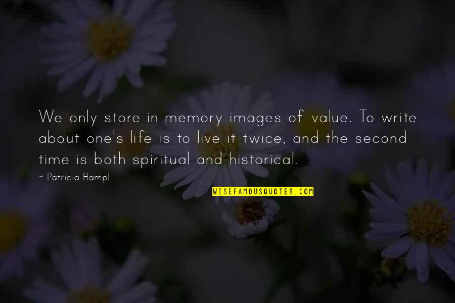 Live And Time Quotes By Patricia Hampl: We only store in memory images of value.