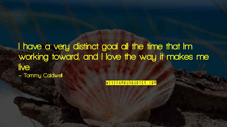 Live And Time Quotes By Tommy Caldwell: I have a very distinct goal all the