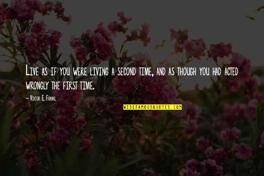 Live And Time Quotes By Viktor E. Frankl: Live as if you were living a second