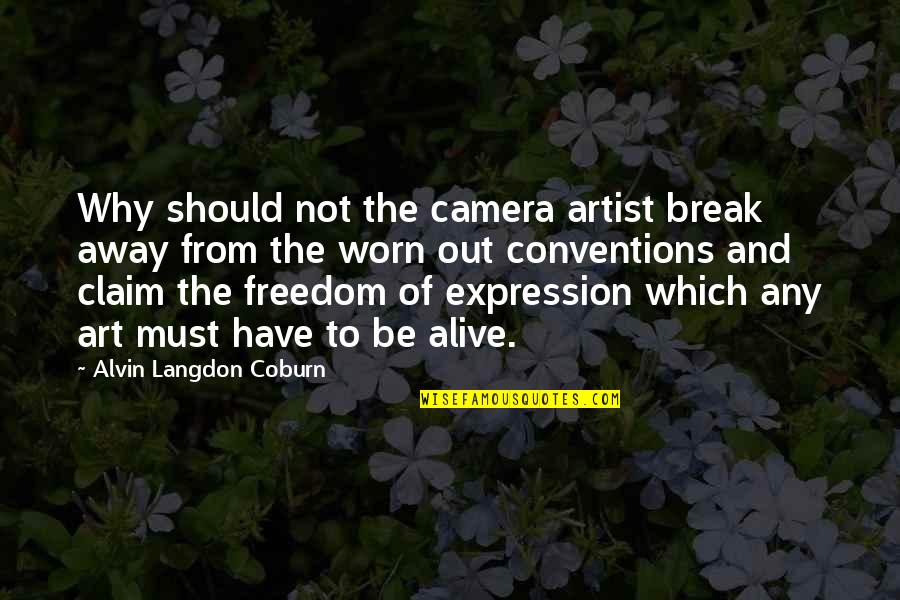 Live As If Die Tomorrow Quotes By Alvin Langdon Coburn: Why should not the camera artist break away Live As If Die Tomorrow Quotes By Alvin Langdon Coburn: Why should not the camera artist break away