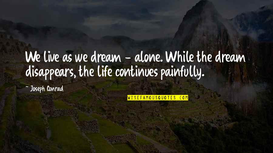 Live As Quotes By Joseph Conrad: We live as we dream - alone. While Live As Quotes By Joseph Conrad: We live as we dream - alone. While