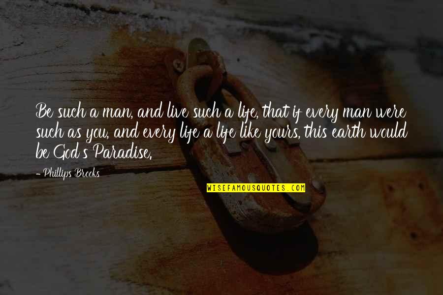 Live As Quotes By Phillips Brooks: Be such a man, and live such a Live As Quotes By Phillips Brooks: Be such a man, and live such a