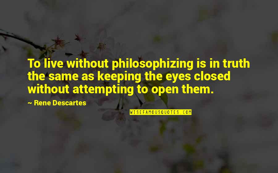 Live As Quotes By Rene Descartes: To live without philosophizing is in truth the Live As Quotes By Rene Descartes: To live without philosophizing is in truth the