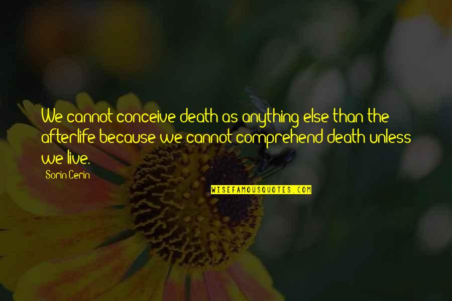 Live As Quotes By Sorin Cerin: We cannot conceive death as anything else than Live As Quotes By Sorin Cerin: We cannot conceive death as anything else than