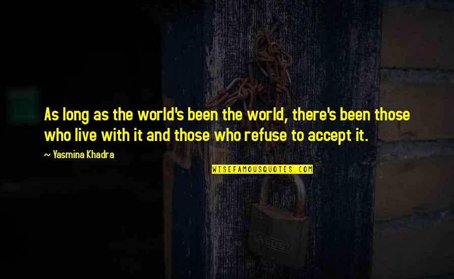 Live As Quotes By Yasmina Khadra: As long as the world's been the world, Live As Quotes By Yasmina Khadra: As long as the world's been the world,
