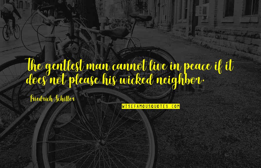 Live As You Please Quotes By Friedrich Schiller: The gentlest man cannot live in peace if