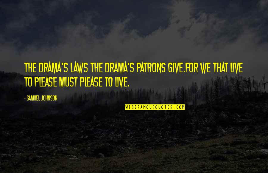 Live As You Please Quotes By Samuel Johnson: The drama's laws the drama's patrons give.For we