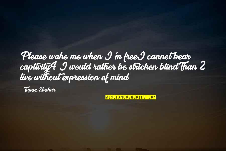 Live As You Please Quotes By Tupac Shakur: Please wake me when I'm freeI cannot bear