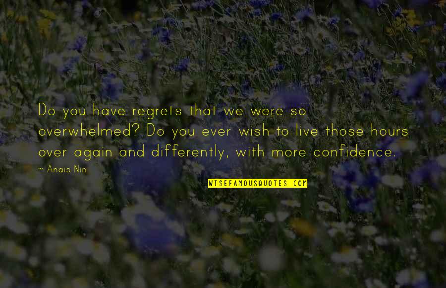 Live As You Wish Quotes By Anais Nin: Do you have regrets that we were so