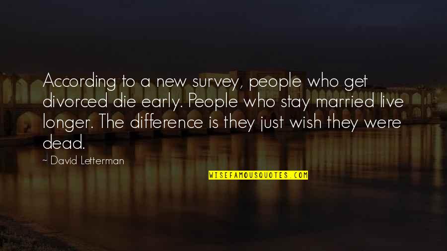 Live As You Wish Quotes By David Letterman: According to a new survey, people who get