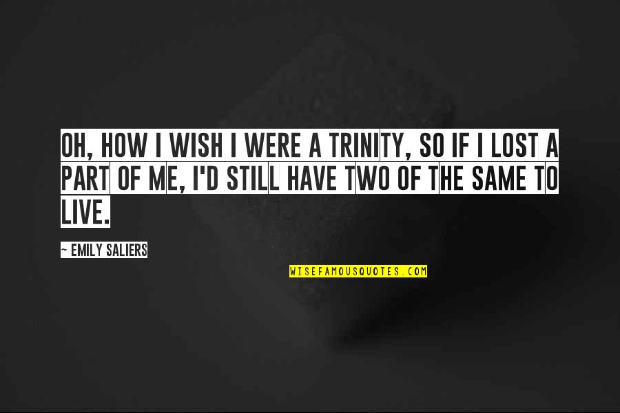 Live As You Wish Quotes By Emily Saliers: Oh, how I wish I were a trinity,