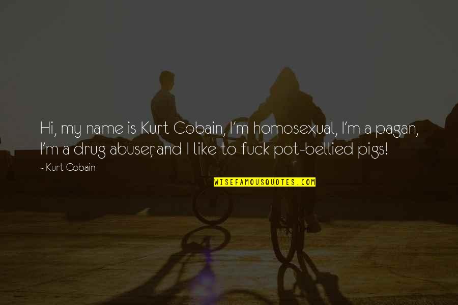 Live At Newcastle Uk Quotes By Kurt Cobain: Hi, my name is Kurt Cobain, I'm homosexual,
