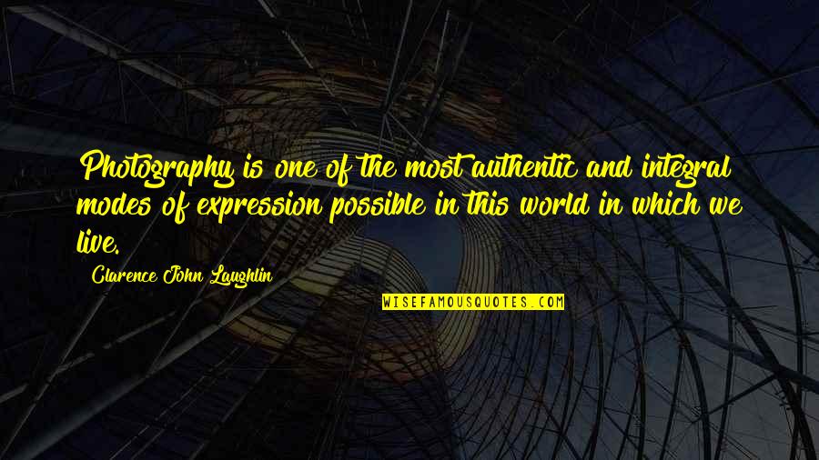 Live Authentic Quotes By Clarence John Laughlin: Photography is one of the most authentic and