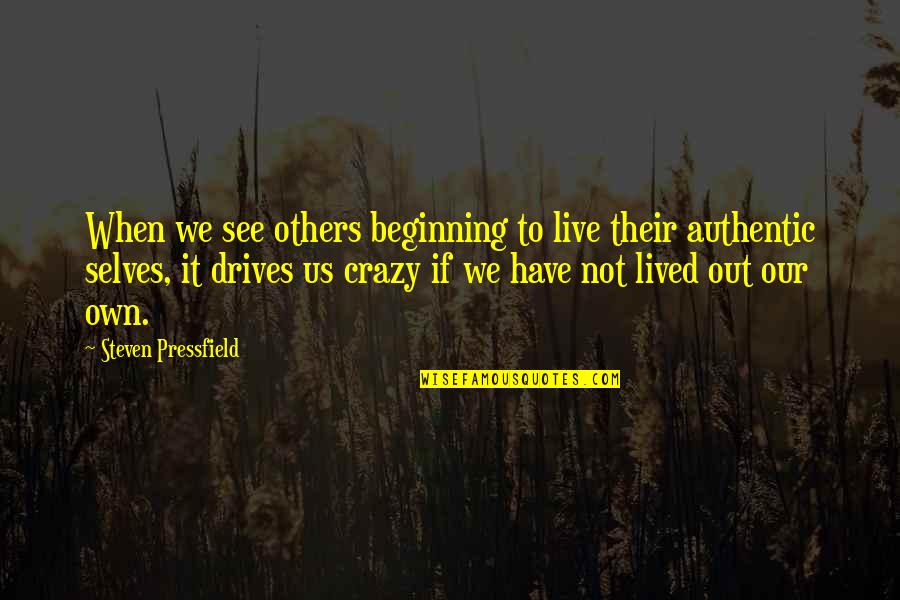 Live Authentic Quotes By Steven Pressfield: When we see others beginning to live their