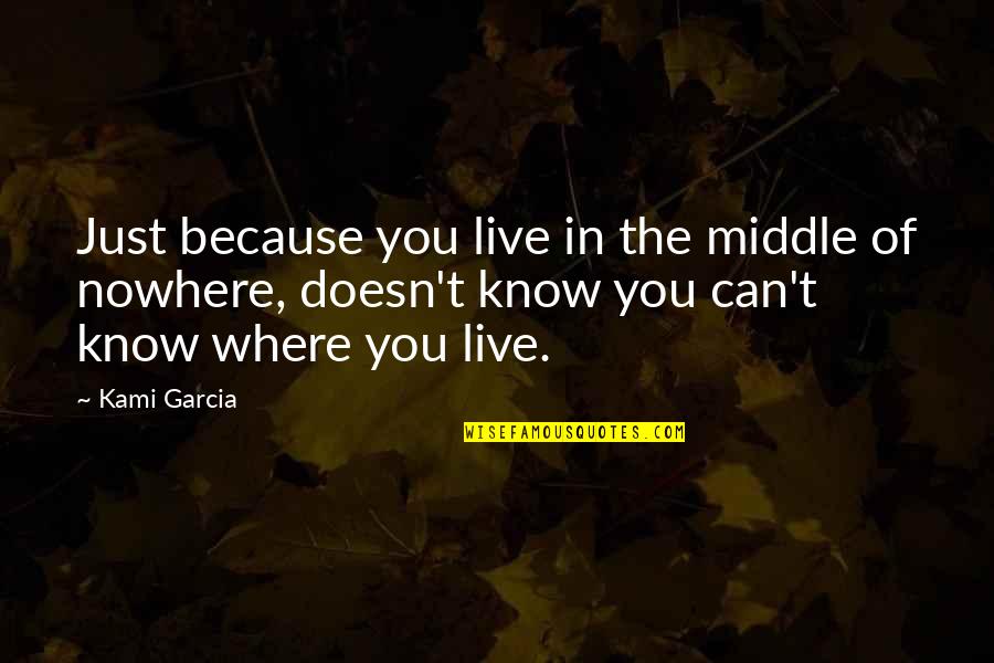 Live Beautiful Quotes By Kami Garcia: Just because you live in the middle of Live Beautiful Quotes By Kami Garcia: Just because you live in the middle of