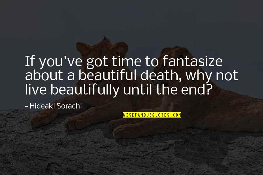 Live Beautifully Quotes By Hideaki Sorachi: If you've got time to fantasize about a