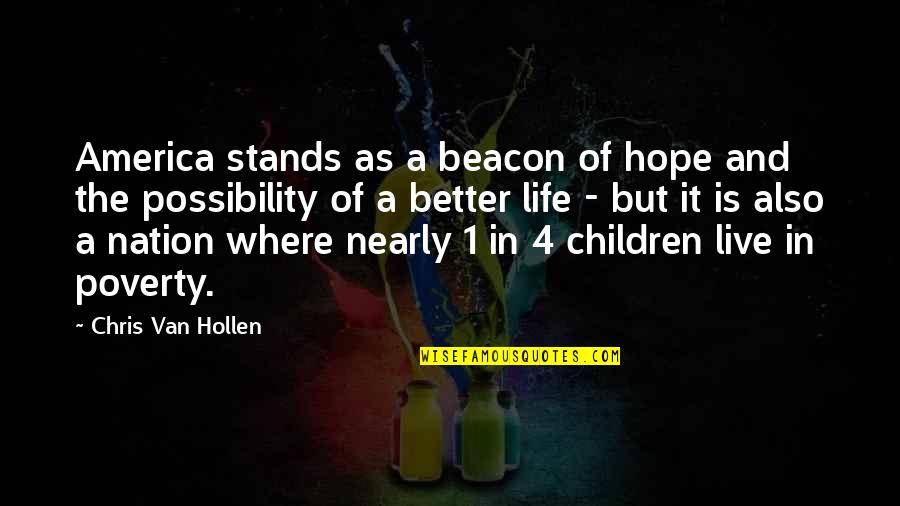 Live Better Life Quotes By Chris Van Hollen: America stands as a beacon of hope and Live Better Life Quotes By Chris Van Hollen: America stands as a beacon of hope and
