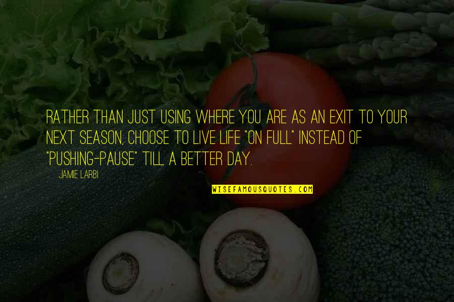 Live Better Life Quotes By Jamie Larbi: Rather than just using where you are as Live Better Life Quotes By Jamie Larbi: Rather than just using where you are as