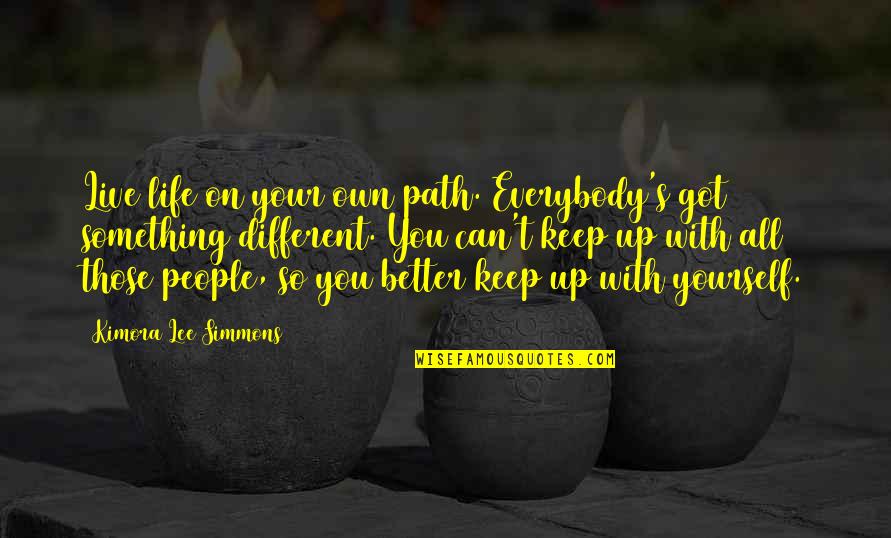 Live Better Life Quotes By Kimora Lee Simmons: Live life on your own path. Everybody's got Live Better Life Quotes By Kimora Lee Simmons: Live life on your own path. Everybody's got