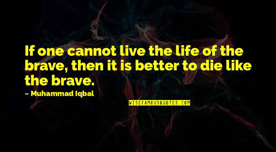 Live Better Life Quotes By Muhammad Iqbal: If one cannot live the life of the