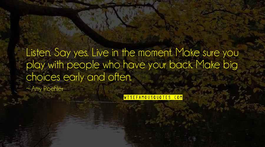 Live Big Quotes By Amy Poehler: Listen. Say yes. Live in the moment. Make Live Big Quotes By Amy Poehler: Listen. Say yes. Live in the moment. Make