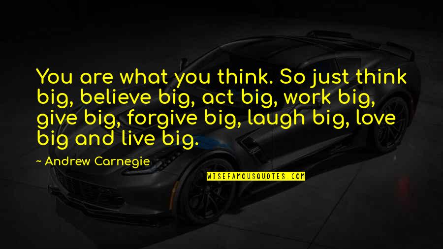 Live Big Quotes By Andrew Carnegie: You are what you think. So just think Live Big Quotes By Andrew Carnegie: You are what you think. So just think