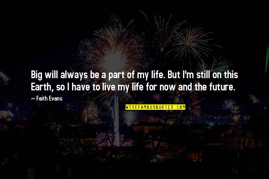 Live Big Quotes By Faith Evans: Big will always be a part of my Live Big Quotes By Faith Evans: Big will always be a part of my