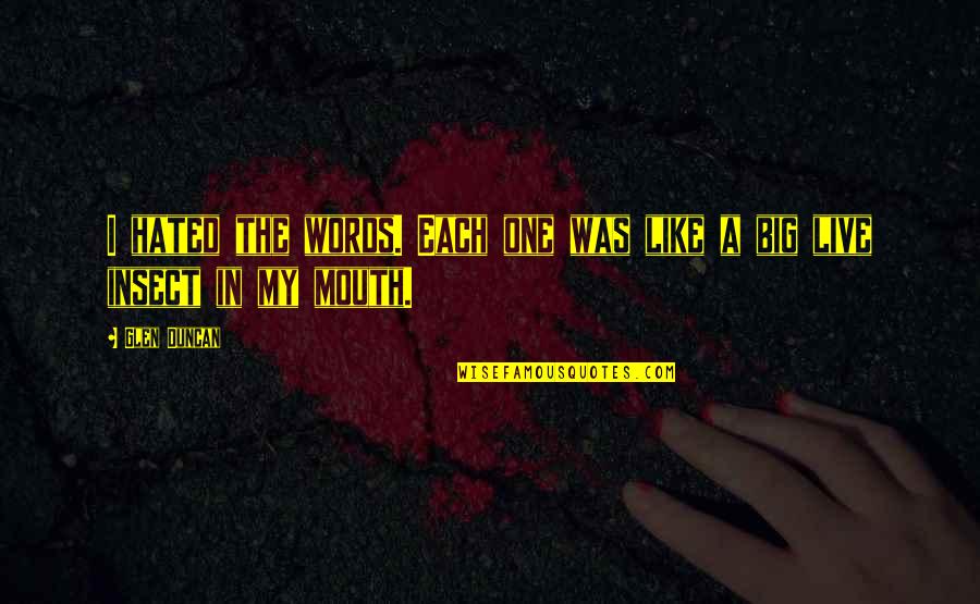 Live Big Quotes By Glen Duncan: I hated the words. Each one was like
