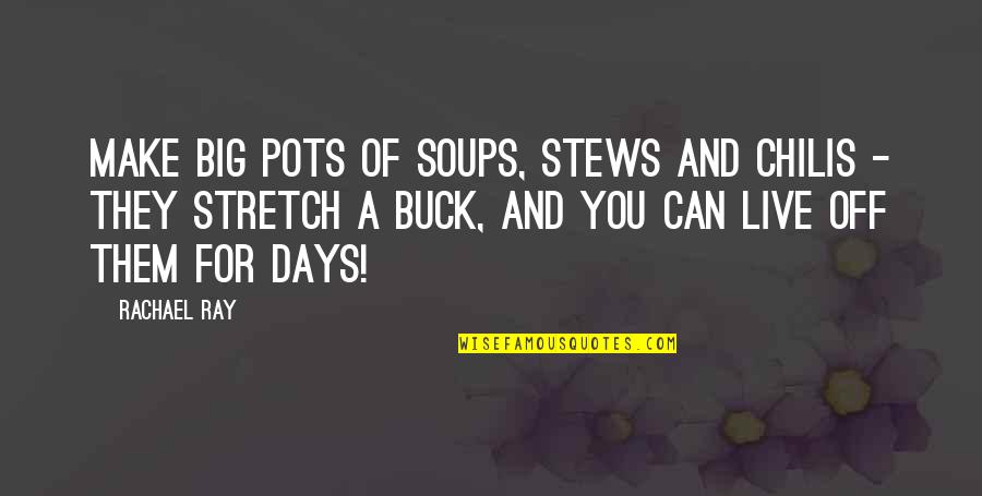 Live Big Quotes By Rachael Ray: Make big pots of soups, stews and chilis Live Big Quotes By Rachael Ray: Make big pots of soups, stews and chilis