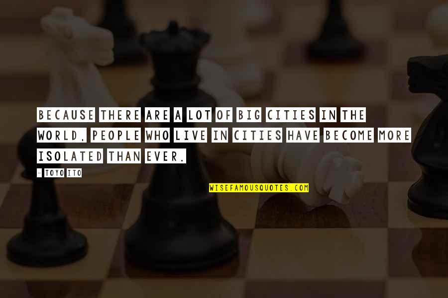 Live Big Quotes By Toyo Ito: Because there are a lot of big cities Live Big Quotes By Toyo Ito: Because there are a lot of big cities