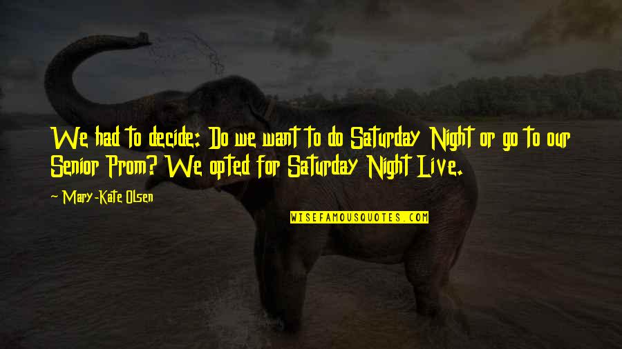 Live By Night Quotes By Mary-Kate Olsen: We had to decide: Do we want to