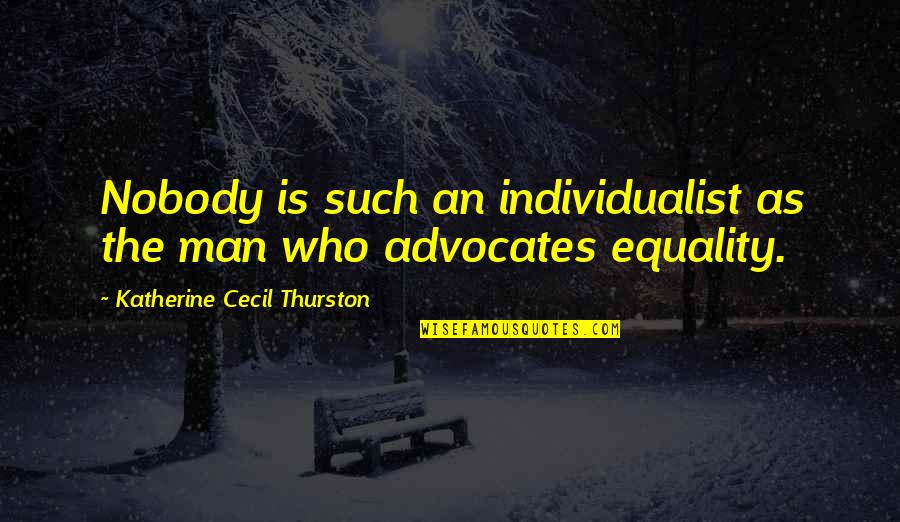 Live By The Tides Quotes By Katherine Cecil Thurston: Nobody is such an individualist as the man