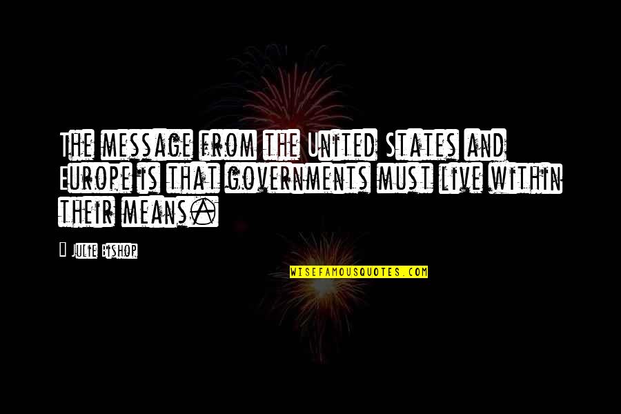 Live By Your Means Quotes By Julie Bishop: The message from the United States and Europe