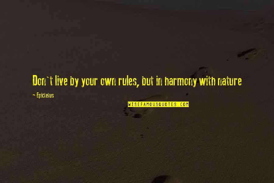Live By Your Own Rules Quotes By Epictetus: Don't live by your own rules, but in