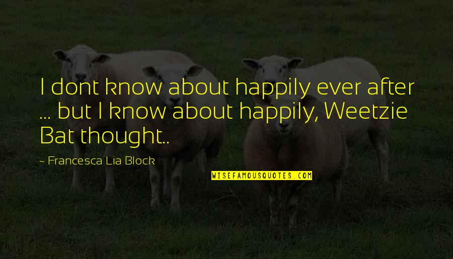 Live Cattle Future Quotes By Francesca Lia Block: I dont know about happily ever after ...