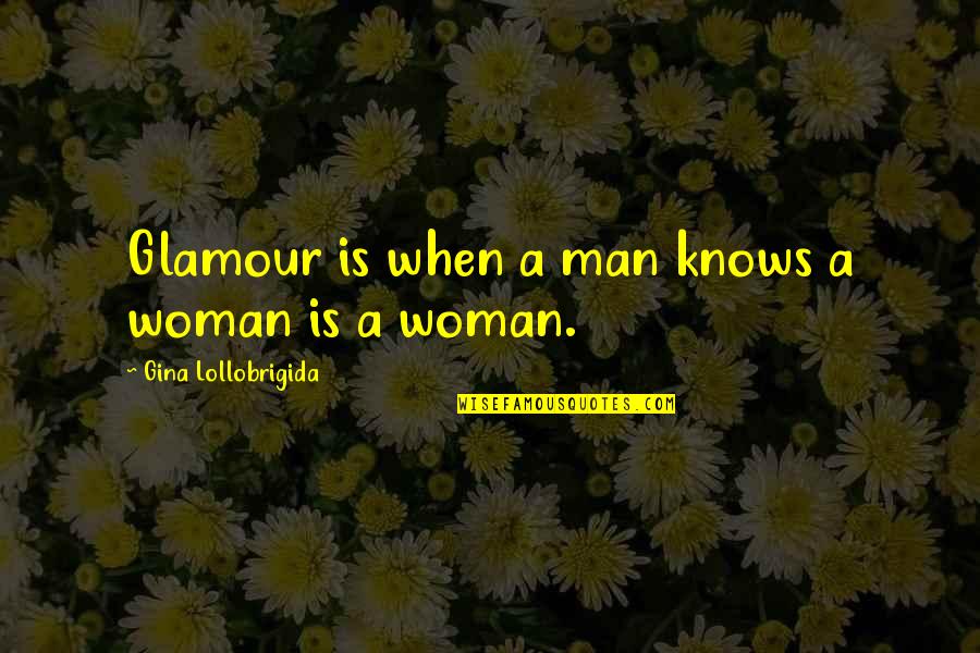 Live Cfd Quotes By Gina Lollobrigida: Glamour is when a man knows a woman