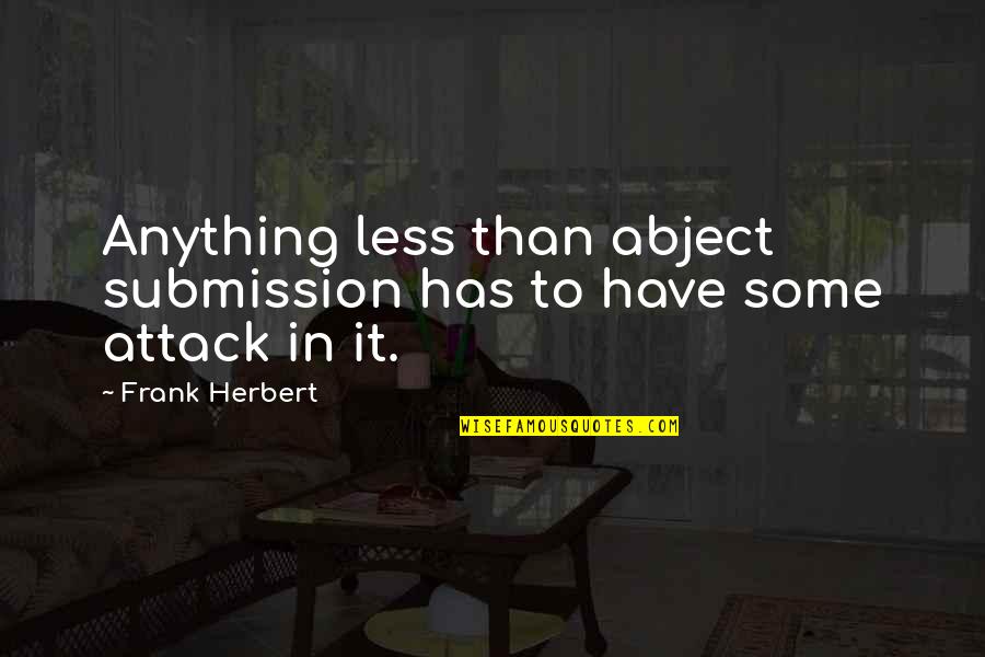 Live Colorfully Quote Quotes By Frank Herbert: Anything less than abject submission has to have