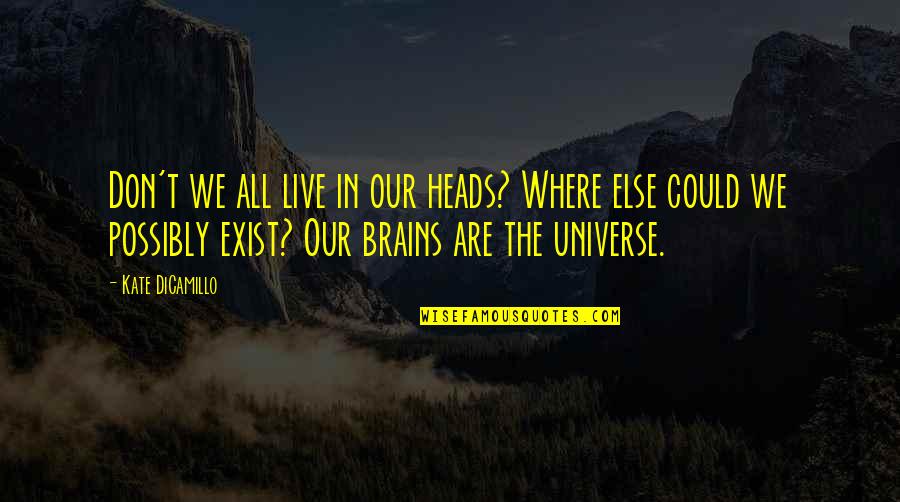 Live Don't Exist Quotes By Kate DiCamillo: Don't we all live in our heads? Where