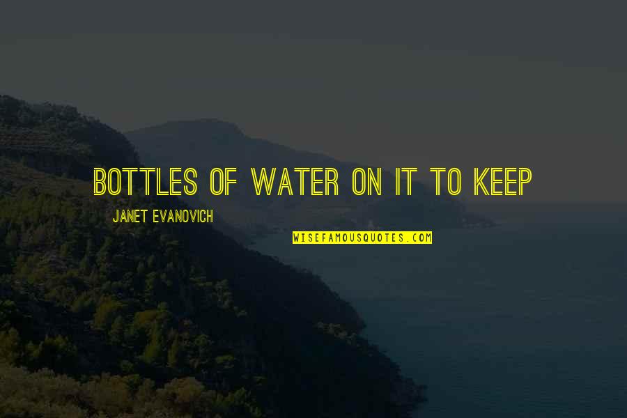 Live Each Day Fully Quotes By Janet Evanovich: bottles of water on it to keep