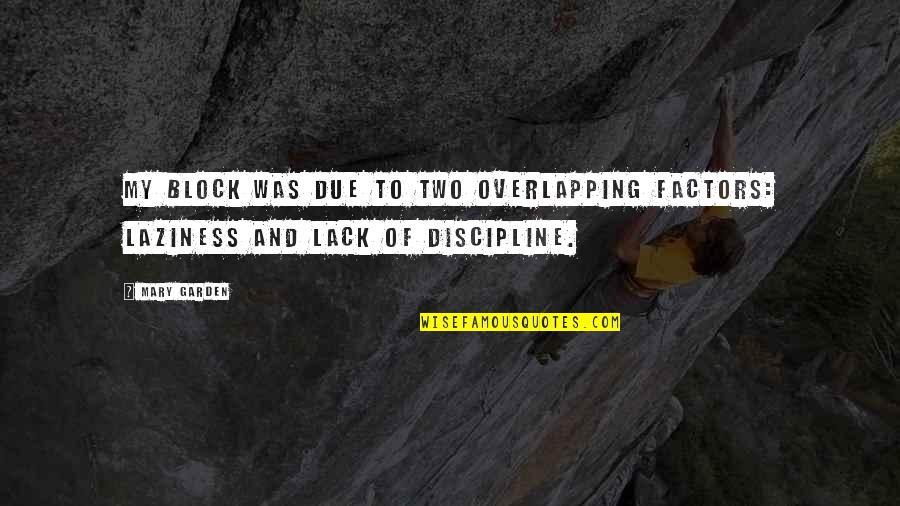 Live Each Day Fully Quotes By Mary Garden: My block was due to two overlapping factors: