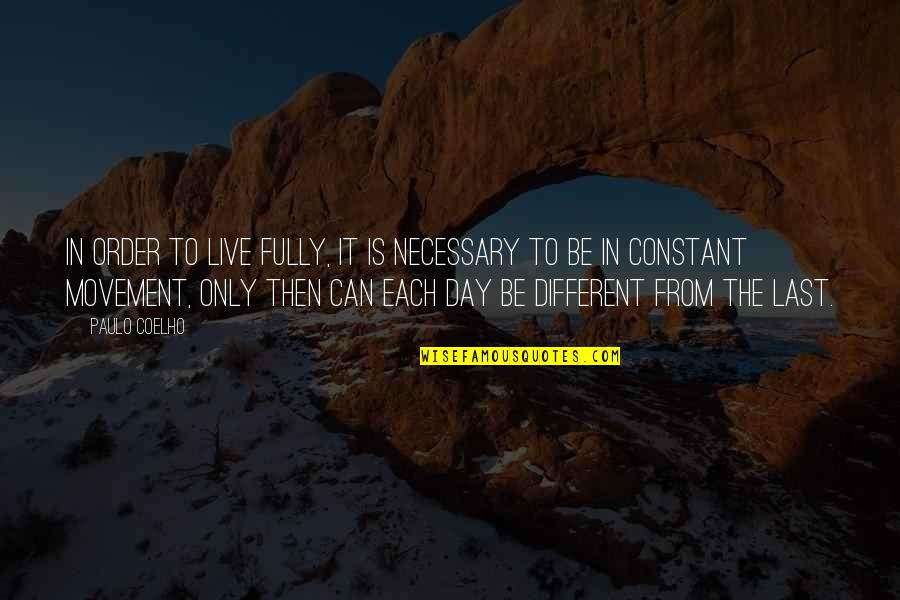 Live Each Day Fully Quotes By Paulo Coelho: In order to live fully, it is necessary