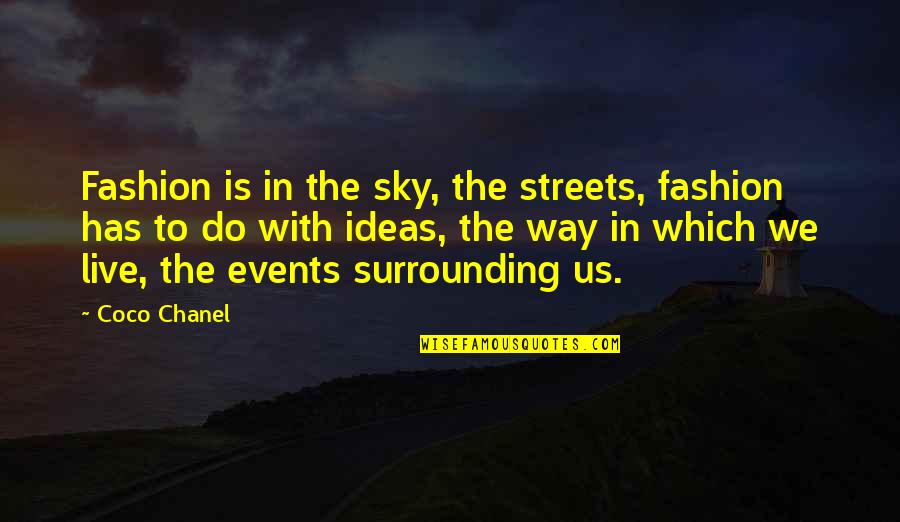 Live Events Quotes By Coco Chanel: Fashion is in the sky, the streets, fashion