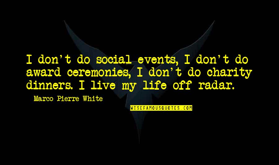 Live Events Quotes By Marco Pierre White: I don't do social events, I don't do