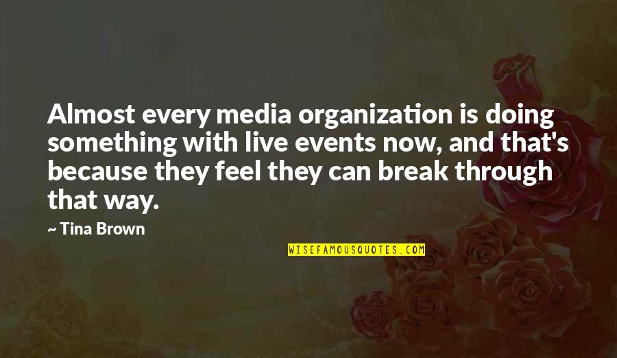 Live Events Quotes By Tina Brown: Almost every media organization is doing something with