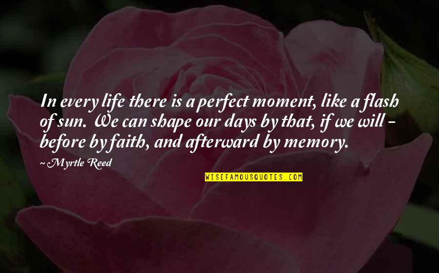 Live Every Moment Quotes By Myrtle Reed: In every life there is a perfect moment,