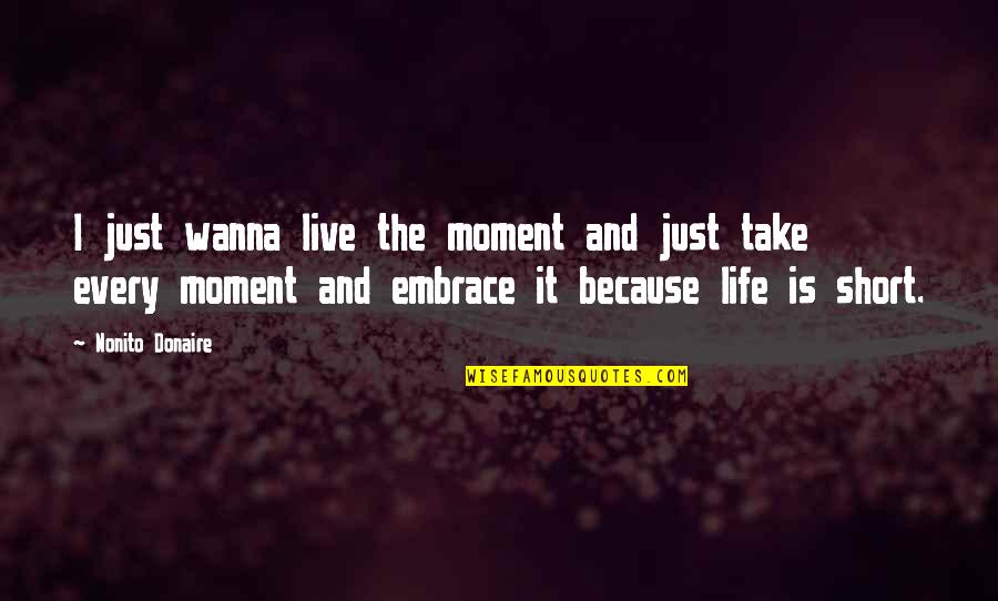 Live Every Moment Quotes By Nonito Donaire: I just wanna live the moment and just