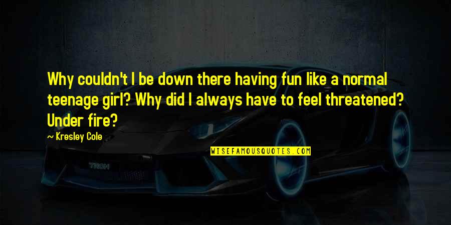 Live Everyday Like It Was Your Last Quotes By Kresley Cole: Why couldn't I be down there having fun