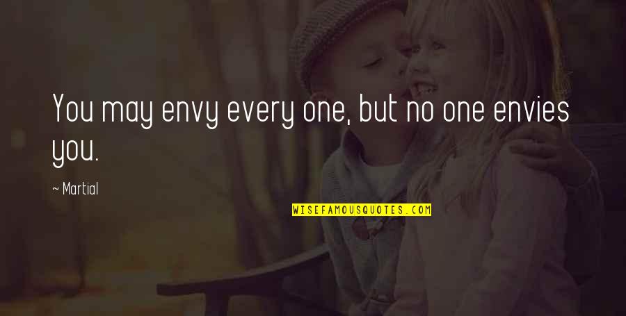 Live Everyday Like It Was Your Last Quotes By Martial: You may envy every one, but no one